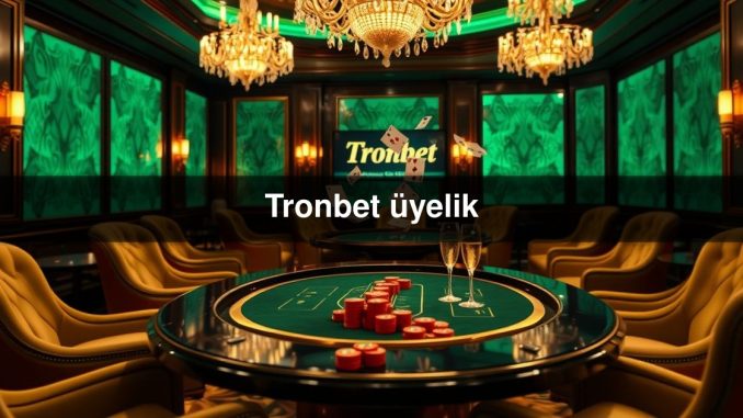 Tronbet üyelik