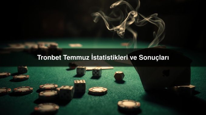 Tronbet Temmuz