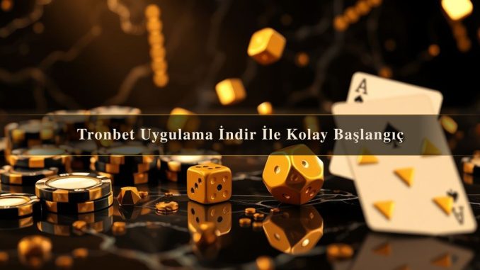 Tronbet Uygulama